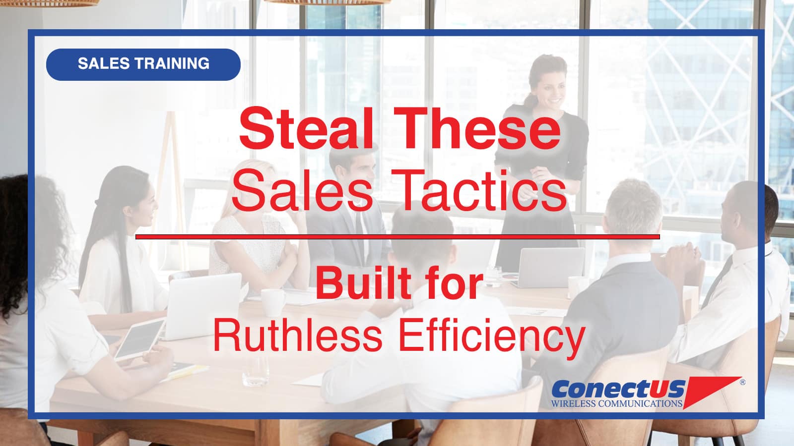 ConectUS Wireless, Sales Training, Sales Tips